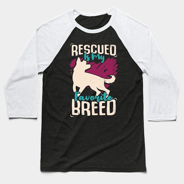 Rescued Is My Favorite Breed Baseball T-Shirt by Dolde08